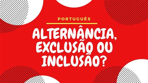 Alternância exclusão ou inclusão YouTube