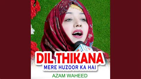 Dil Thikana Mere Huzoor Ka Hai Youtube