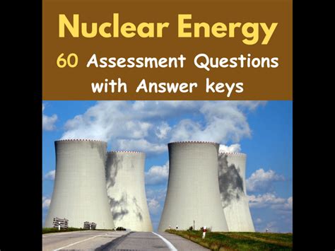 Nuclear Energy 60 Assessment Questions With Answers Quiz Test Teaching Resources