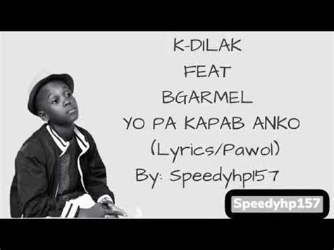 K DILAK FEAT BGARMEL YO PA KAPAB ANKO PAWOL LYRICS YouTube