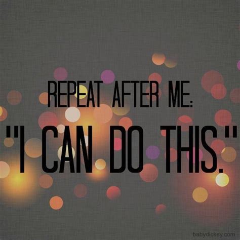 Repeat after me: "I Can Do This" | Picture Quotes