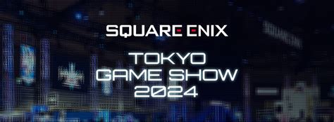 TGS2024亞洲地區專屬原創節目 TOKYO GAME SHOW 2024 SQUARE ENIX ASIA 特別節目確定播出時間