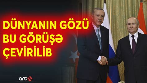 Ərdoğanla Putin nəhayət bir araya gəlir İki lider dünyanın gündəmini