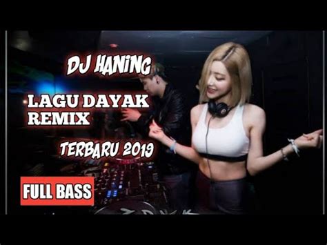 Lagu Dayak DJ Haning Remix Viral Full Bass 2020 YouTube