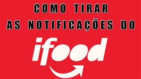 Como Tirar As Notifica Es Do Ifood Youtube