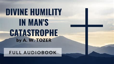 Divine Humility By Aw Tozer Christian Audiobook Youtube