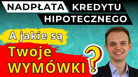 Nadpłata Kredytu Hipotecznego Wymówki rok 2024 YouTube