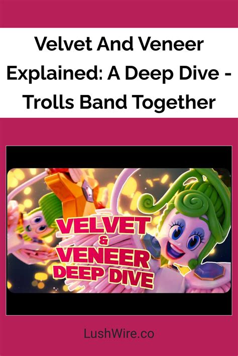 Velvet And Veneer Explained A Deep Dive Trolls Band Together