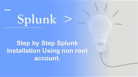 Splunk Admin Splunk Installation Step By Step Installation Using Non