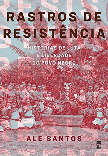 RASTROS DE RESISTÊNCIA HISTÓRIAS DE LUTA E LIBERDADE DO POVO NEGRO