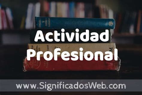 Concepto de Actividad Profesional Que es Definición y Significado