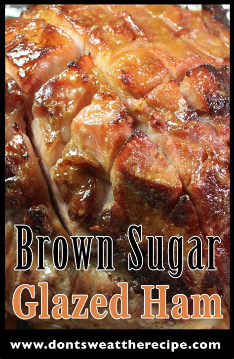 Brown Sugar Glazed Ham - Don't Sweat The Recipe