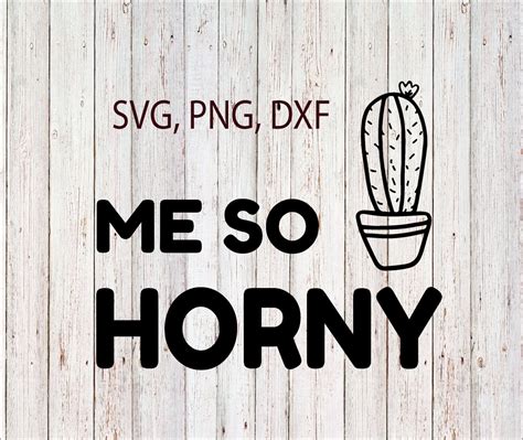 Me So Horny Svg Funny Decal Design Svg Png Dxf Eps Etsy