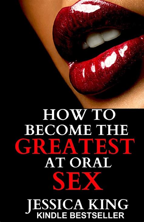 How To Become The Greatest At Oral Sex Sex Secrets That Puts A Spell On Him King Jessica
