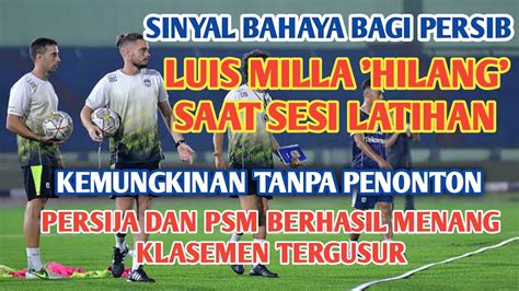 LUIS MILLA TIDAK HADIR DALAM SESI LATIHAN PERSIB BANDUNG MENJELANG VS