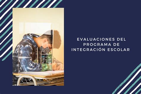 Evaluaciones del Programa de Integración Escolar en dependencias de