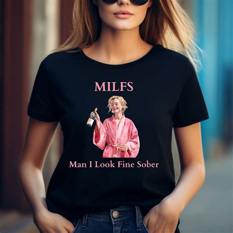 Funny Milf T Shirt Womens Shirt Man I Look Fine Sober Pink Girls Drinking Tshirt Alcohol