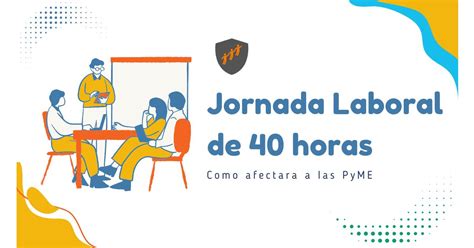 Jornada Laboral De 40 Horas Impacto Y Estrategias Para Las PyMEs