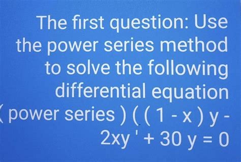 Solved The First Question Use The Power Series Method To