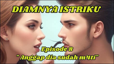 Diamnya Istriku Episode 8 Anggap Dia Sudah M4ti Novel Terbaru YouTube