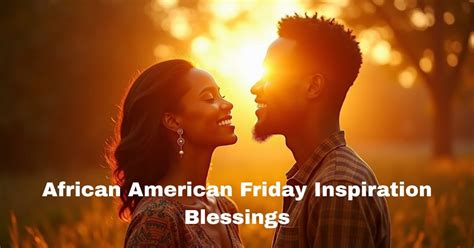 Wake Up To Wisdom Unveiling The Power Of African American Friday Morning Blessings