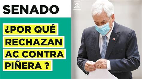 Acusación Constitucional Contra Piñera ¿por Qué Fue Rechazada Youtube