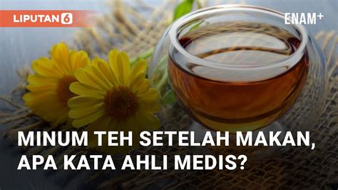 Kebiasaan Minum Teh Setelah Makan Apakah Baik Menurut Medis