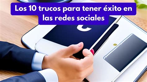 🔴los 10 Trucos Para Tener éxito En Las Redes Sociales Publicidad Para Negocios En México