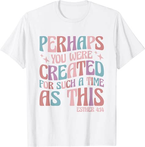 Perhaps You Were Created For Such A Time As This Esther 414 T Shirt 07