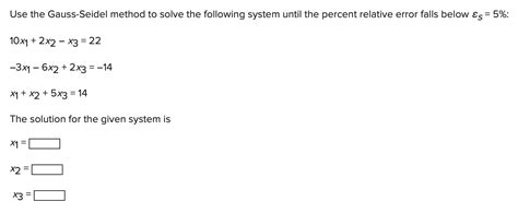 Solved Use The Gauss Seidel Method To Solve The Following Chegg