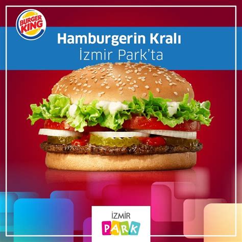 Acıktığında hamburgerin kralı Burger King İzmir Parkta Burgerler