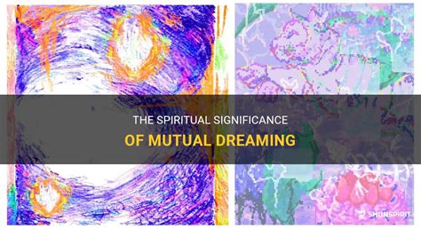 The Spiritual Significance Of Mutual Dreaming Shunspirit