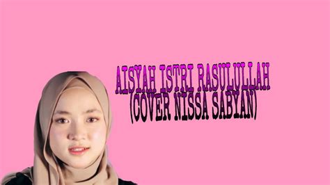 Lirik Lagu Aisyah Istri Rasulullah Nissa Sabyan Youtube