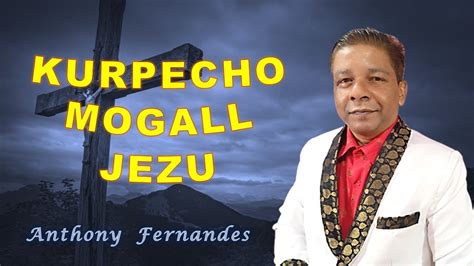 Kurpecho Mogall Jezu Anthony Fernandes Konkani Christian Song YouTube