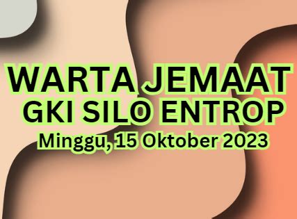 WARTA JEMAAT GKI SILO ENTROP MINGGU 15 OKTOBER 2023 GKI SILO ENTROP