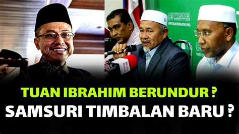 Gempar Terkinituan Ibrahim Berundur Samsuri Timbalan Presiden Baru