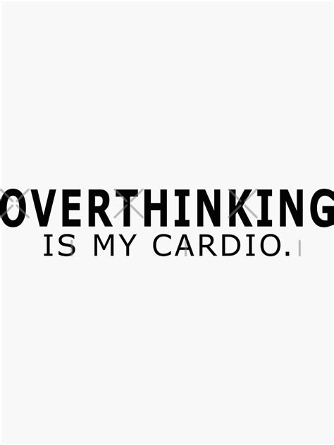 Overthinking Is My Cardio Overthinking Quotes Sticker For Sale By