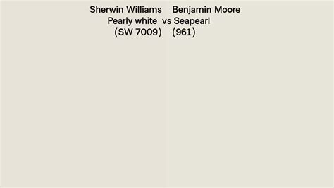 Sherwin Williams Pearly White SW 7009 Vs Benjamin Moore Seapearl 961