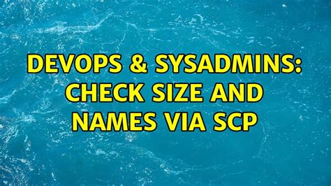 DevOps SysAdmins Check Size And Names Via Scp YouTube