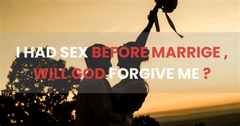 I Had Sex Before Marriage Will God Forgive Me