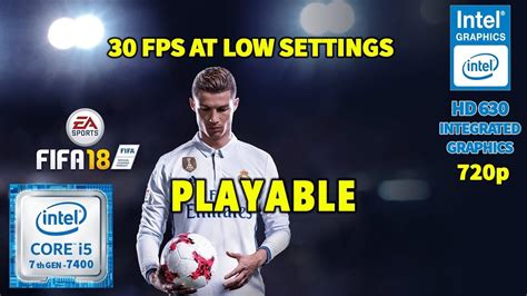 Fifa 2018 Intel Graphics Hd 630 720p 30 Fps At Low Settings Gaming Benchmark Playable