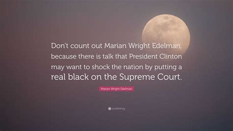 Marian Wright Edelman Quote: “Don’t count out Marian Wright Edelman ...