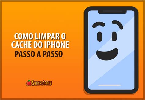 Como Limpar O Cache Do Iphone Guia Passo A Passo Super Apple