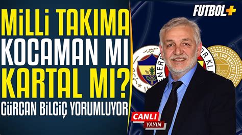 Milli takıma Aykut Kocaman mı İsmail Kartal mı Gürcan bilgiç YouTube