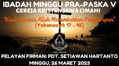 LIVE IBADAH MINGGU PRA PASKA V GKJ CIMAHI 26 MARET 2023 YouTube