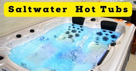 11 Benefits Of Best Salt Water Hot Tubs