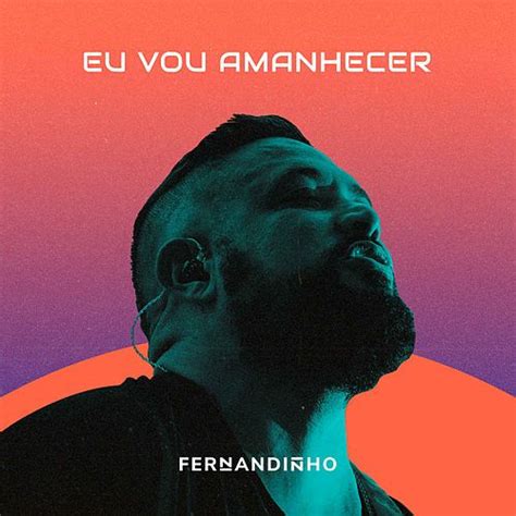 Eu Vou Amanhecer Single EP De Fernandinho LETRAS