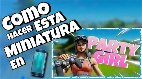 Como hacer miniaturas de fortnite en teléfono Pará Montages 2020