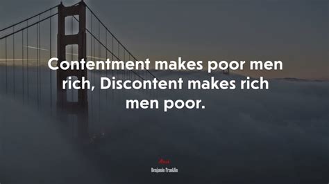 Contentment Makes Poor Men Rich Discontent Makes Rich Men Poor