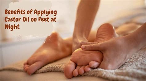 Amazing Benefits Of Applying Castor Oil On Feet At Night Drugs Coverage